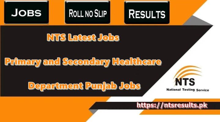 NTS Primary and Secondary Healthcare Department Punjab Jobs 2023,P&S Healthcare Department Punjab Jobs 2023 NTS Application Form